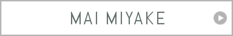 MAI MIYAKE